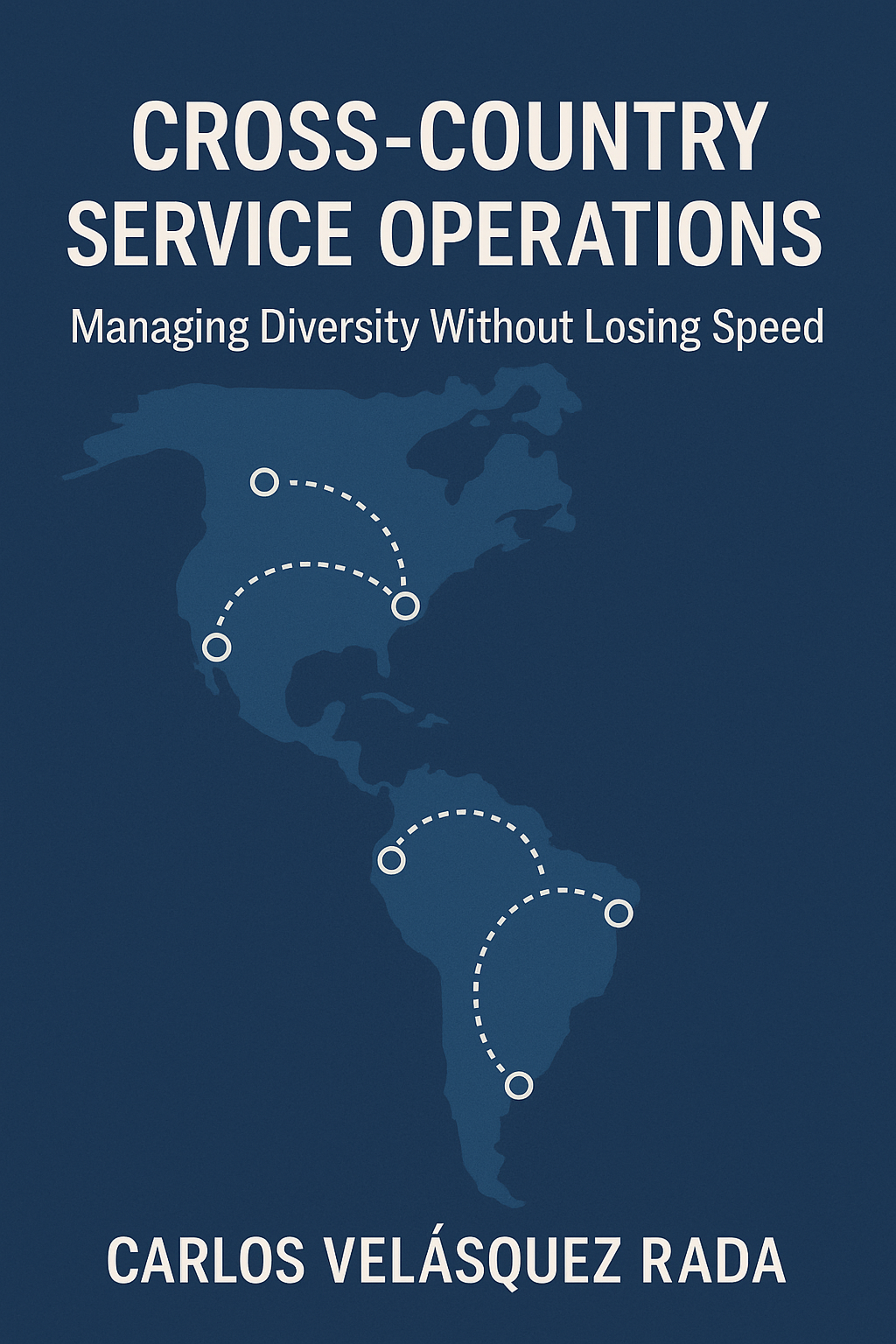 Carlos Velásquez Rada | Cross-Country Service Operations: Managing Diversity Without Losing Speed